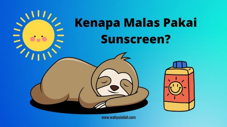 kenapa harus malas memakai sunscreen