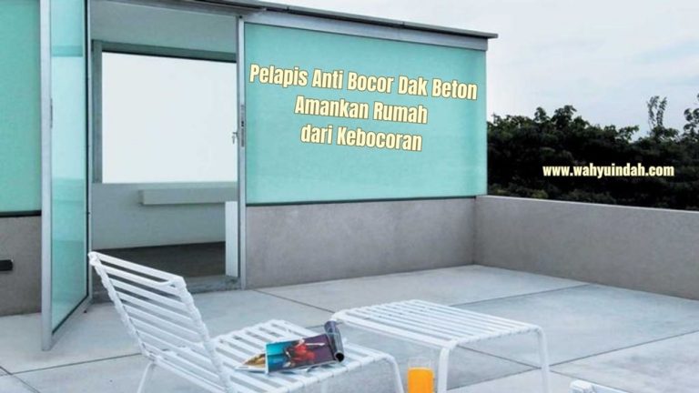 pelapis anti bocor dak beton amankan rumah dari kebocoran