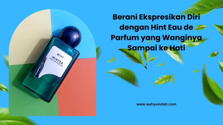 berani ekspresikan diri dengan Hint Eau de Parfum
