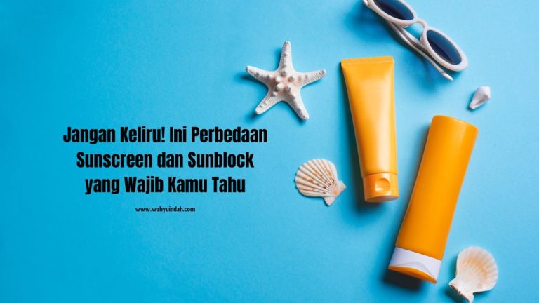 perbedaan sunscreen dan sunblock